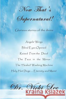 Now That's Supernatural!: Glorious stories of the divine Lee, Vicki 9781478173243 Createspace