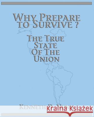 Why Prepare To Survive ?: The True State Of The Union Nunn, Kenneth D. 9781478173274 Createspace
