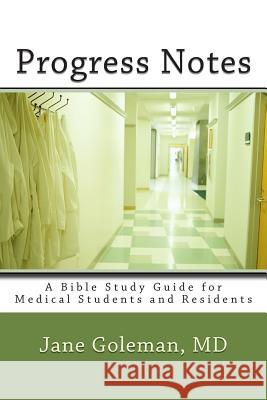 Progress Notes: A Bible Study Guide for Medical Students and Residents M. Jane Golema 9781478173328 Createspace