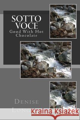 Sotto Voce: Good With Hot Chocolate Longrie, Denise 9781478173854 Createspace Independent Publishing Platform