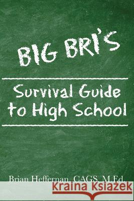 Big Bri's Survival Guide to High School Cags M. Ed, Brian Heffernan 9781478174202