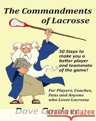The Commandments of Lacrosse David Gardner 9781478174899 Createspace