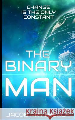 The Binary Man Jacob Prytherch 9781478175629 Createspace