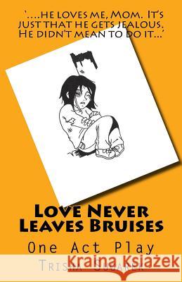 Love Never Leaves Bruises: One Act Play Trisha Sugarek 9781478176282