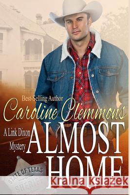 Almost Home: Link Dixon Mysteries, Book One Caroline Clemmons 9781478176510