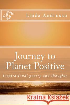 Journey to Planet Positive Linda L. Andrusko 9781478176664