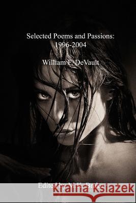 Selected Poems and Passions: 1996-2004 William F. DeVault M. K. Brake 9781478176763 Createspace