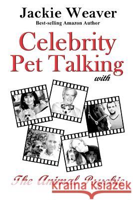 Celebrity Pet Talking: with The Animal Psychic Weaver, Jackie 9781478177463 Createspace