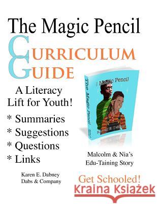 The Magic Pencil Curriculum Guide: A Literacy Lift for Youth! MS Karen E. Dabney MR Karl C. Klein 9781478177548 Createspace