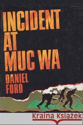Incident at Muc Wa: A Story of the Vietnam War Daniel Ford 9781478178187 Createspace Independent Publishing Platform