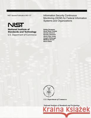 Information Security Continuous Monitoring (ISCM) for Federal Information Systems and Organizations: National Institute of Standards and Technology Sp Chawla, Nirali Shah 9781478178767 Createspace