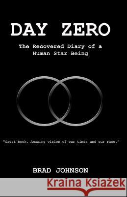 Day Zero: The Recovered Diary of a Human Star Being Brad, Jr. Johnson 9781478179337 Createspace Independent Publishing Platform