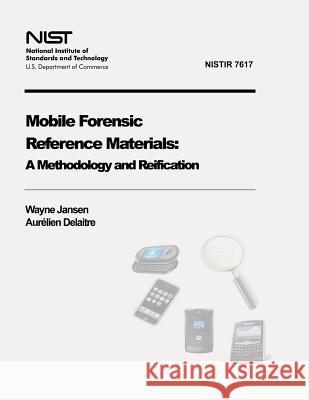 Mobile Forensic Reference Materials: A Methodology and Reification (NIST IR 7617) Delaitre, Aurelien 9781478179597 Createspace