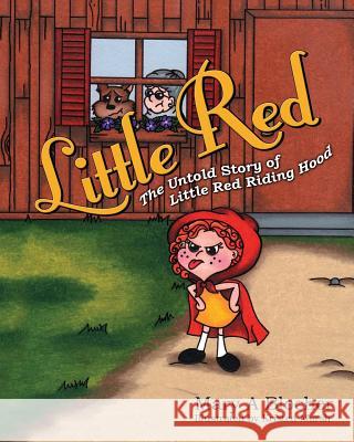 Little Red: The Untold Story of Little Red Riding Hood Mary A. Blocher Kristen Marsh 9781478179672 Createspace