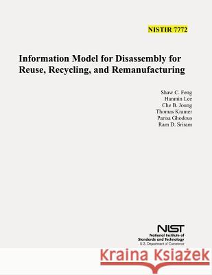 Information Model for Disassembly for Resue, Recycling, and Remanufacturing (NIST IR 7772) Lee, Hanmin 9781478179801 Createspace