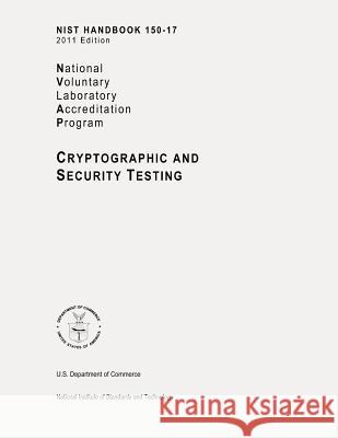 NIST Handbook 150-17, NVLAP (National Voluntary Laboratory Accreditation Program) Cryptographic and Security Testing Commerce, U. S. Department of 9781478180104 Createspace