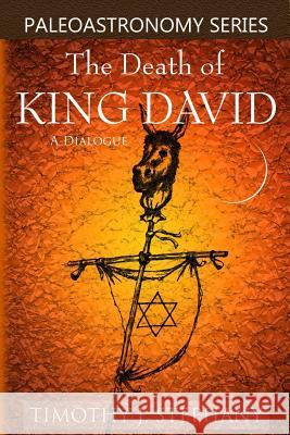 The Death of King David: A Dialogue Timothy J. Stephany 9781478180852 Createspace