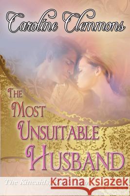 The Most Unsuitable Husband: The Kincaids Book Two Caroline Clemmons 9781478181965