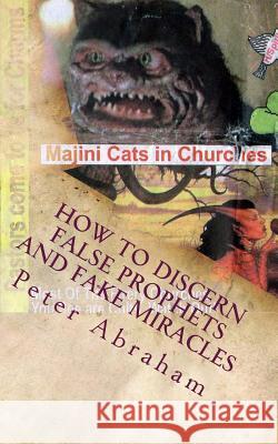 How to discern false prophets and fake miracles Abraham, Peter Kimathi 9781478182566 Createspace