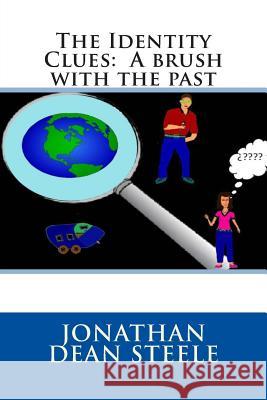 The Identity Clues: A brush with the past Steele, Jonathan Dean 9781478182627 Createspace