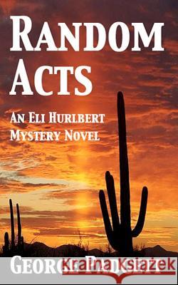 Random Acts: An Eli Hurlbert Mystery Novel George Padgett 9781478184171