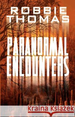 Paranormal Encounters Robbie Thomas 9781478184720