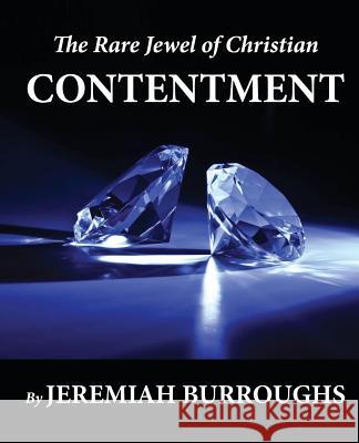 The Rare Jewel of Christian Contentment Jeremiah Burroughs 9781478185093 Createspace