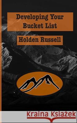 Developing Your Bucket List Holden Russell 9781478185895 Createspace