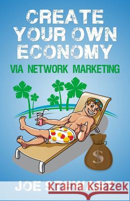 Create Your Own Economy Via Network Marketing MR Joe J. Stewart 9781478186212 Createspace