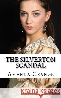 The Silverton Scandal Amanda Grange 9781478186755