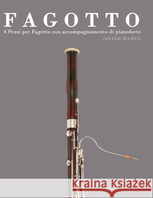 Fagotto: 4 Pezzi Per Fagotto Con Accompagnamento Di Pianoforte Javier Marco 9781478187820 Createspace