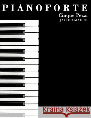 Pianoforte: Cinque Pezzi Javier Marco 9781478187851 Createspace