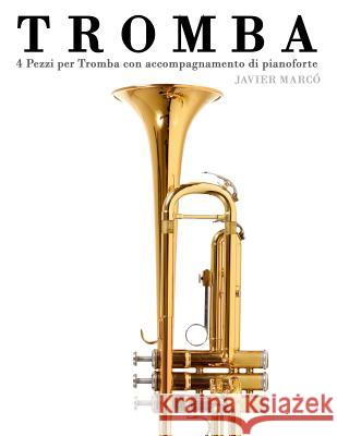 Tromba: 4 Pezzi Per Tromba Con Accompagnamento Di Pianoforte Javier Marco 9781478187875 Createspace