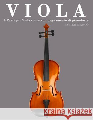 Viola: 4 Pezzi Per Viola Con Accompagnamento Di Pianoforte Javier Marco 9781478187905 Createspace