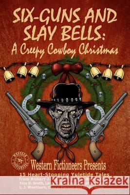 Six-guns and Slay Bells: A Creepy Cowboy Christmas Randisi, Robert J. 9781478189169 Western Fictioneers