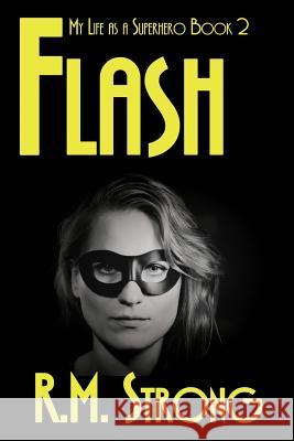 Flash: Flash R. M. Strong 9781478189947 Createspace