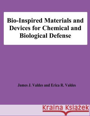 Bio-Inspired Materials and Devices for Chemical and Biological Defense James J. Valdes Erica R. Valdes 9781478191759 Createspace