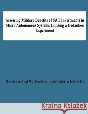 Assessing Military Benefits of S&T Investmnts in Micro Autonomous Systems Utilizing A Gedanken Experiment Mait, Joseph 9781478191995 Createspace