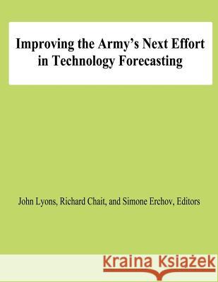 Improving the Army's Next Effort in Technology Forecasting John Lyons Richard Chait Simone Erchov 9781478192091 Createspace