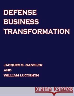 Defense Business Transformation Jacques S. Gansler William Lucyshyn National Defense University 9781478192183 Createspace