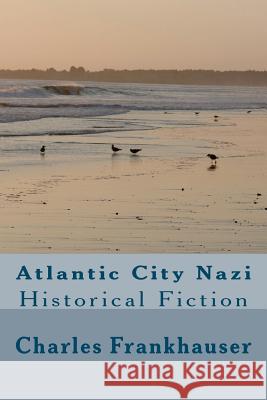 Atlantic City Nazi Charles Frankhauser 9781478192244 Createspace