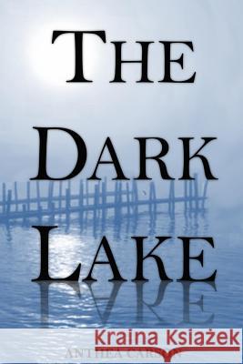 The Dark Lake Anthea Jane Carson 9781478192695 Createspace