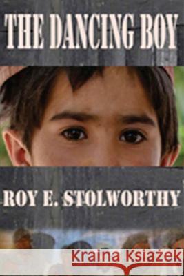 The Dancing Boy Roy E. Stolworthy 9781478193203 Createspace