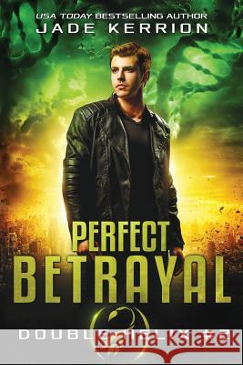 Perfect Betrayal: A Double Helix Novel Jade Kerrion 9781478193487