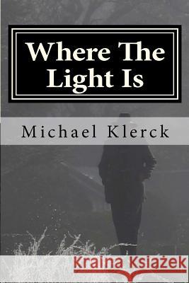 Where The Light Is: est vita Klerck, Michael 9781478193548 Createspace