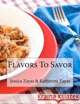 Flavors To Savor Zayas, Katherine J. 9781478194170 Createspace