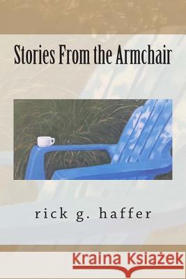 Stories From the Armchair Haffer, Richard Gustaf 9781478194262 Createspace