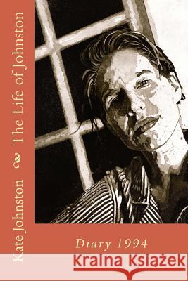 The Life of Johnston Volume 2: 1994 Kate Johnston Teresa Zepeda 9781478194828