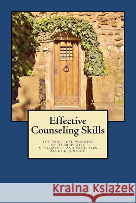 Effective Counseling Skills: the practical wording of therapeutic statements and processes - 2nd Edition Keeran Msw, Daniel 9781478194996 Createspace