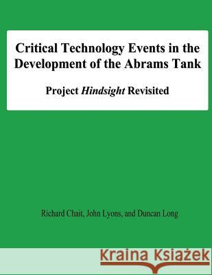 Critical Technology Events in the Development of the Abrams Tank: Project Hindsight Revisited Richard Chait John Lyons Duncan Long 9781478195160 Createspace